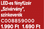 LED es f nyf z r „Sziv rv ny”, sz nkever k C008859000 1.990 Ft 1.690 Ft