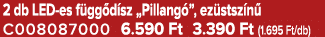 2 db LED es f gg d sz „Pillang ”, ez stsz n C008087000 6.590 Ft 3.390 Ft (1.695 Ft/db)