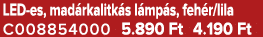 LED es, mad rkalitk s l mp s, feh r/lila C008854000 5.890 Ft 4.190 Ft