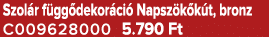 Szol r f gg dekor ci Napsz k k t, bronz C009628000 5.790 Ft