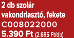 2 db szol r vakondriaszt , fekete C008022000 5.390 Ft (2.695 Ft/db)