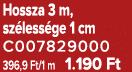 Hossza 3 m, sz less ge 1 cm C007829000 396,9 Ft/1 m 1.190 Ft
