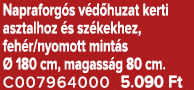 Napraforg s v d huzat kerti asztalhoz s sz kekhez, feh r/nyomott mint s   180 cm, magass g 80 cm. C007964000 5.090 Ft