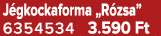 J gkockaforma „R zsa” 6354534 3.590 Ft