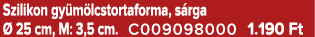 Szilikon gy m lcstortaforma, s rga  25 cm, M: 3,5 cm. C009098000 1.190 Ft