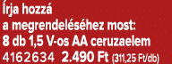  rja hozz a megrendel s hez most: 8 db 1,5 V os AA ceruzaelem 4162634 2.490 Ft (311,25 Ft/db)