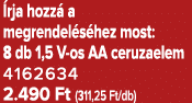  rja hozz a megrendel s hez most: 8 db 1,5 V os AA ceruzaelem 4162634 2.490 Ft (311,25 Ft/db)