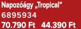 Napoz gy „Tropical” 6895934 70.790 Ft 44.390 Ft