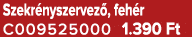 Szekr nyszervez , feh r C009525000 1.390 Ft