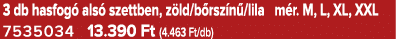 3 db hasfog als  szettben, z ld/b rsz n /lila m r. M, L, XL, XXL 7535034 13.390 Ft (4.463 Ft/db)