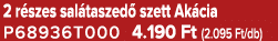 2 r szes sal taszed szett Ak cia P68936T000 4.190 Ft (2.095 Ft/db)