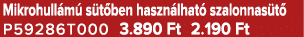 Mikrohull m s t ben haszn lhat  szalonnas t  P59286T000 3.890 Ft 2.190 Ft