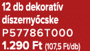 12 db dekorat v d szerny cske P57786T000 1.290 Ft (107,5 Ft/db)