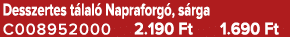 Desszertes t lal Napraforg , s rga C008952000 2.190 Ft 1.690 Ft