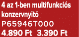 4 az 1 ben multifunkci s konzervnyit P65946T000 4.890 Ft 3.390 Ft