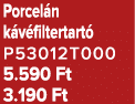 Porcel n k v filtertart P53012T000 5.590 Ft 3.190 Ft