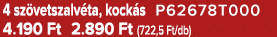 4 sz vetszalv ta, kock s P62678T000 4.190 Ft 2.890 Ft (722,5 Ft/db)