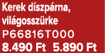 Kerek d szp rna, vil gossz rke P66816T000 8.490 Ft 5.890 Ft