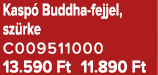 Kasp Buddha fejjel, sz rke C009511000 13.590 Ft 11.890 Ft