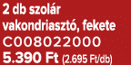 2 db szol r vakondriaszt , fekete C008022000 5.390 Ft (2.695 Ft/db)