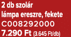 2 db szol r l mpa ereszre, fekete C008292000 7.290 Ft (3.645 Ft/db)