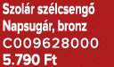 Szol r sz lcseng Napsug r, bronz C009628000 5.790 Ft