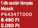 1 db szol r l mp s Mozaik P54347T000 8.490 Ft 5.090 Ft