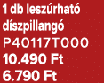 1 db lesz rhat d szpillang  P40117T000 10.490 Ft 6.790 Ft