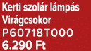 Kerti szol r l mp s Vir gcsokor P60718T000 6.290 Ft