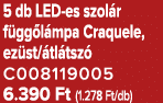 5 db LED es szol r f gg l mpa Craquele, ez st/ tl tsz C008119005 6.390 Ft (1.278 Ft/db)