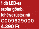 1 db LED es szol r g mb, feh r/ez stsz n C009629000 4.390 Ft