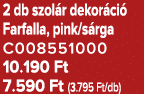 2 db szol r dekor ci Farfalla, pink/s rga C008551000 10.190 Ft 7.590 Ft (3.795 Ft/db)