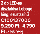 2 db LED es d szf klya Lobog l ng, ez stsz n  C100137000 9.290 Ft 4.790 Ft (2.395 Ft/db)