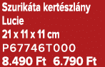 Szurik ta kert szl ny Lucie 21 x 11 x 11 cm P67746T000 8.490 Ft 6.790 Ft
