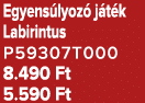 Egyens lyoz j t k Labirintus P59307T000 8.490 Ft 5.590 Ft