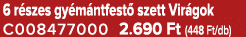 6 r szes gy m ntfest szett Vir gok C008477000 2.690 Ft (448 Ft/db)