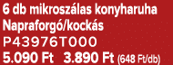 6 db mikrosz las konyharuha Napraforg /kock s P43976T000 5.090 Ft 3.890 Ft (648 Ft/db)