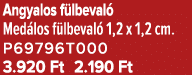 Angyalos f lbeval Med los f lbeval  1,2 x 1,2 cm. P69796T000 3.920 Ft 2.190 Ft
