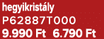 hegyikrist ly P62887T000 9.990 Ft 6.790 Ft