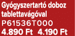 Gy gyszertart doboz tablettav g val P61536T000 4.890 Ft 4.190 Ft