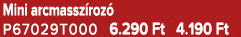 Mini arcmassz roz P67029T000 6.290 Ft 4.190 Ft