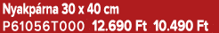 Nyakp rna 30 x 40 cm P61056T000 12.690 Ft 10.490 Ft