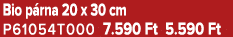 Bio p rna 20 x 30 cm P61054T000 7.590 Ft 5.590 Ft