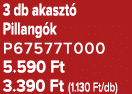 3 db akaszt Pillang k P67577T000 5.590 Ft 3.390 Ft (1.130 Ft/db)