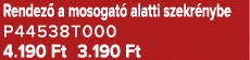 Rendez a mosogat  alatti szekr nybe P44538T000 4.190 Ft 3.190 Ft