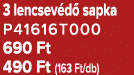3 lencsev d sapka P41616T000 690 Ft 490 Ft (163 Ft/db)