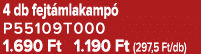 4 db fejt mlakamp P55109T000 1.690 Ft 1.190 Ft (297,5 Ft/db)