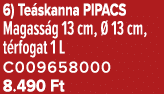 6) Te skanna PIPACS Magass g 13 cm,  13 cm, t rfogat 1 L C009658000 8.490 Ft