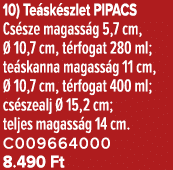 10) Te sk szlet PIPACS Cs sze magass g 5,7 cm,  10,7 cm, t rfogat 280 ml; te skanna magass g 11 cm,   10,7 cm, t rfo...