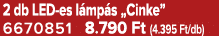 2 db LED es l mp s „Cinke” 6670851 8.790 Ft (4.395 Ft/db)